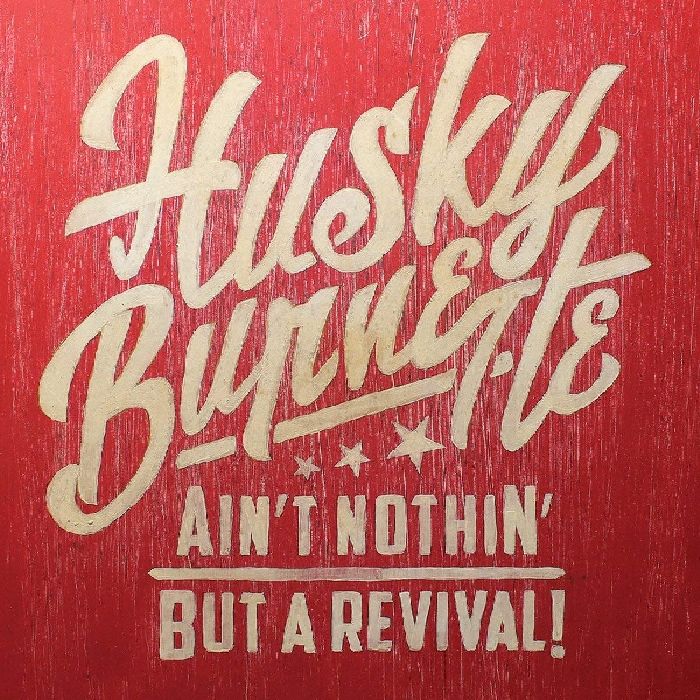 HUSKY BURNETTE / AIN'T NOTHIN' BUT A REVIVAL
