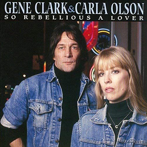GENE CLARK WITH CARLA OLSON / ジーン・クラーク・ウィズ・カーラ・オルソン / SO REBELLIOUS A LOVER