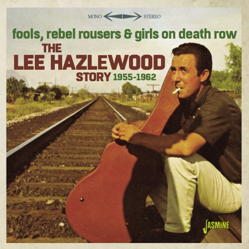 V.A. / THE LEE HAZELWOOD STORY 1955-1962 FOOLS, REBEL ROUSERS & GIRLS ON DEATH ROW