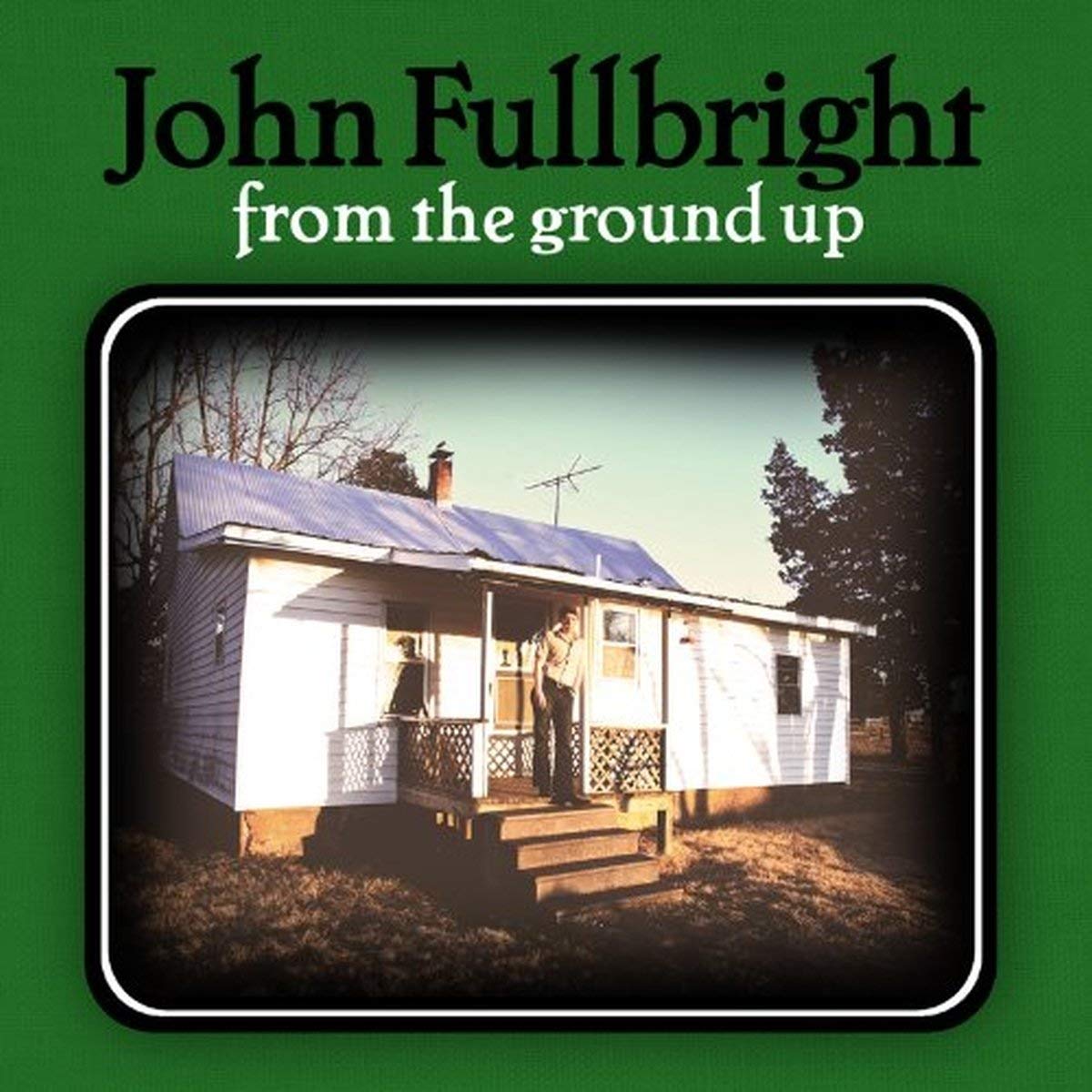 JOHN FULLBRIGHT / ジョン・フルブライト / FROM THE GROUND UP