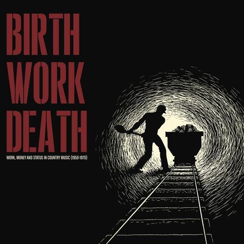 V.A. (COUNTRY) / BIRTH/WORK/DEATH: WORK, MONEY AND STATUS IN COUNTRY MUSIC (1950-1970) (CD)