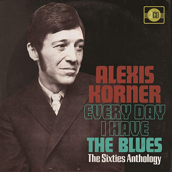 ALEXIS KORNER / アレクシス・コーナー / EVERY DAY I HAVE THE BLUES - THE SIXTIES ANTHOLOGY (3CD CLAMSHELL BOX)