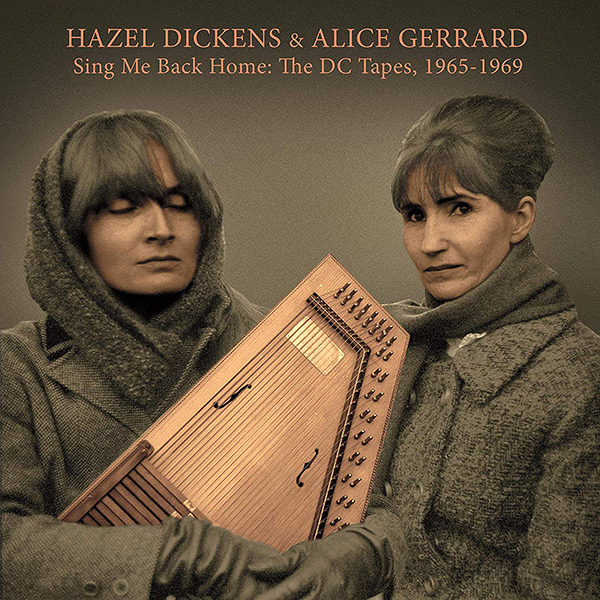 HAZEL DICKENS & ALICE GERRARD / ヘイゼル・ディケンズ&アリス・ジェラルド / SING ME BACK HOME: THE DC TAPES, 1965-1969 (CD)