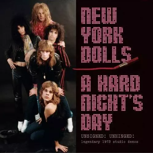 NEW YORK DOLLS / ニューヨーク・ドールズ / A HARD NIGHT'S DAY - UNSIGNED! UNHINGED! LEDENDARY 1973 STUDIO DEMOS