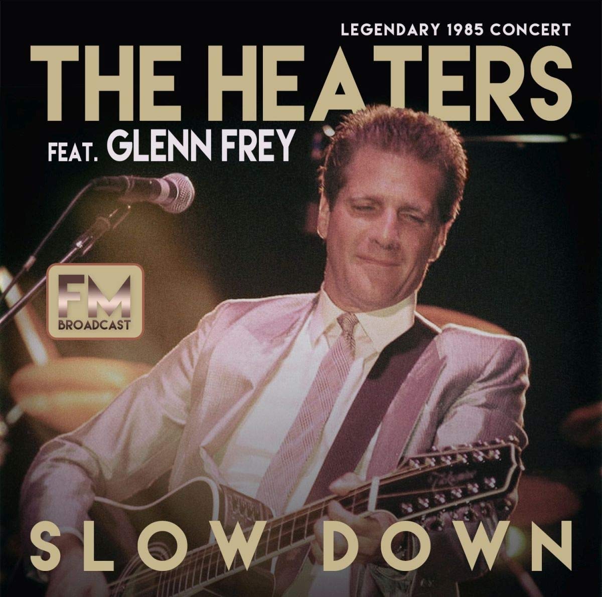 GLENN FREY & THE HEATERS / SLOW DOWN LIVE - LEGENDARY 1985 CONCERT