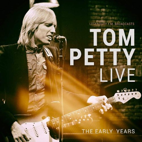 TOM PETTY / トム・ペティ / LIVE - THE EARLY YEARS
