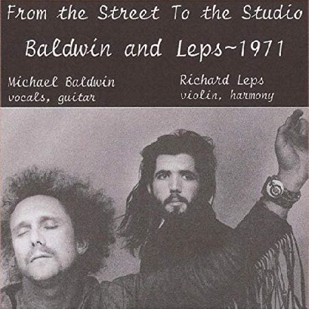 MICHAEL BALDWIN & RICHARD LEPS / FROM THE STREET TO THE STUDIO (CDR)