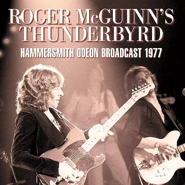 ROGER MCGUINN'S THUNDERBYRD / HAMMERSMITH ODEON BROADCAST 1977
