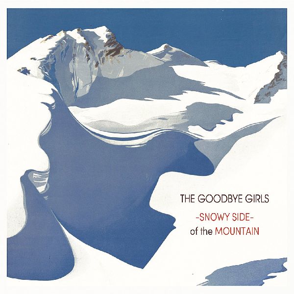 GOODBYE GIRLS / SNOWY SIDE OF THE MOUNTAIN