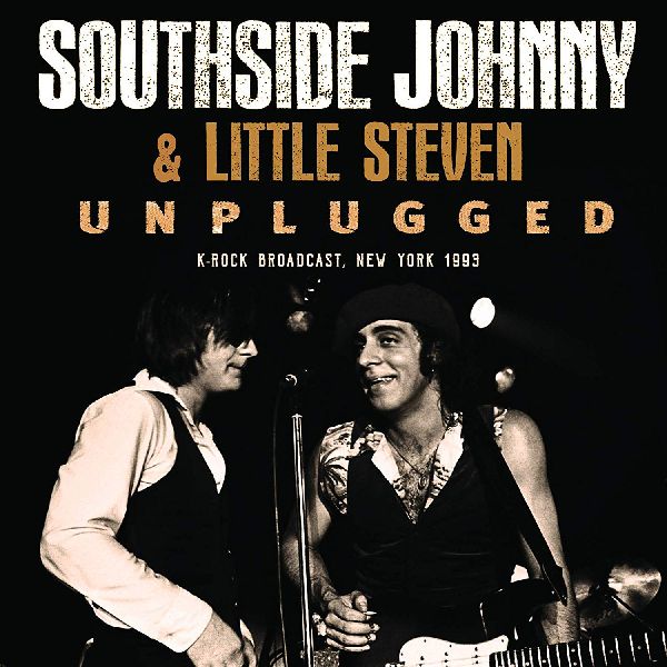 SOUTHSIDE JOHNNY & LITTLE STEVEN / UNPLUGGED
