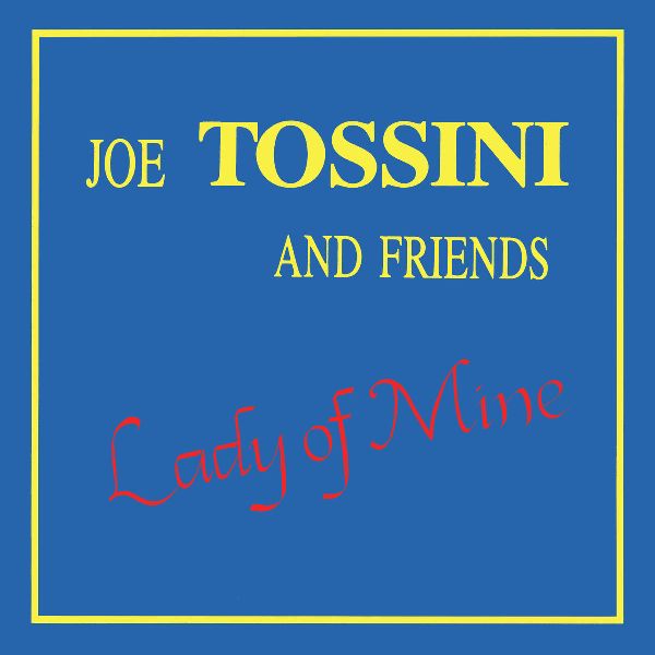 JOE TOSSINI AND FRIENDS / LADY OF MINE (CD)