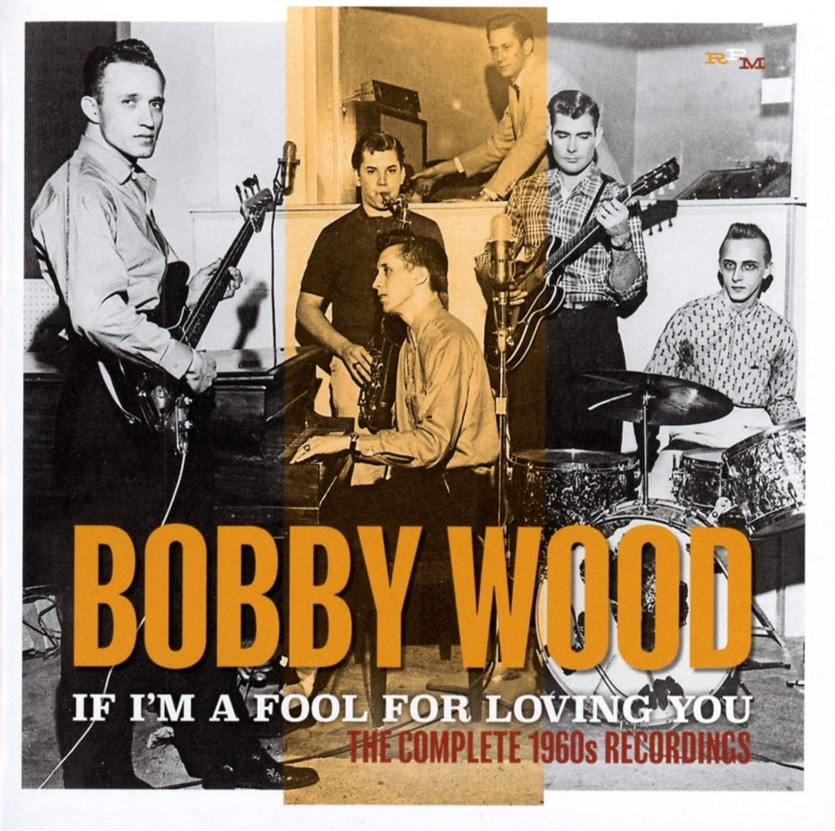 BOBBY WOOD / ボビー・ウッド / IF I'M A FOOL FOR LOVING YOU: THE COMPLETE 1960S RECORDINGS (2CD)