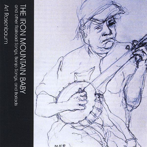 ART ROSENBAUM / THE IRON MOUNTAIN BABY - AND OTHER RAILROAD SONGS, BANJO SONGS, AND BALLADS (CDR)