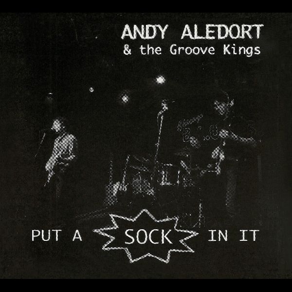 ANDY ALEDORT AND THE GROOVE KINGS / PUT A SOCK IN IT