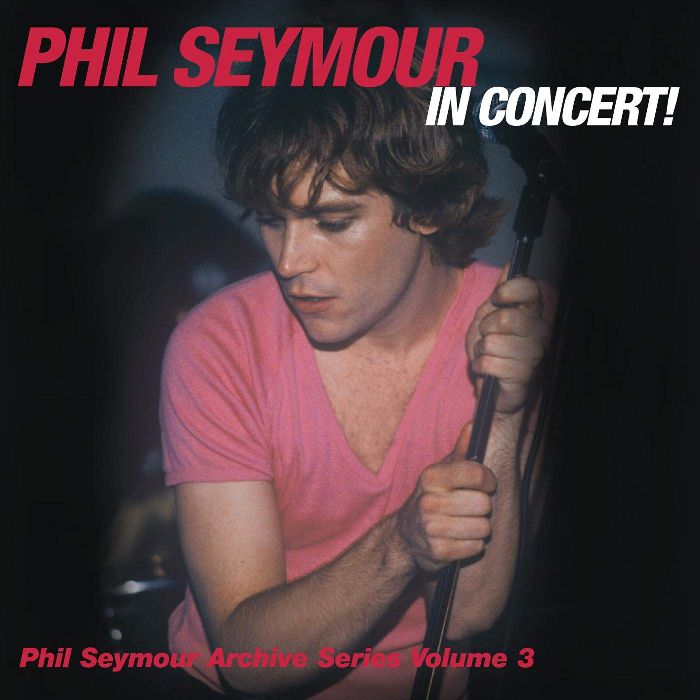 PHIL SEYMOUR / フィル・セイモア / PHIL SEYMOUR IN CONCERT! - ARCHIVE SERIES VOLUME 3 (2CD)