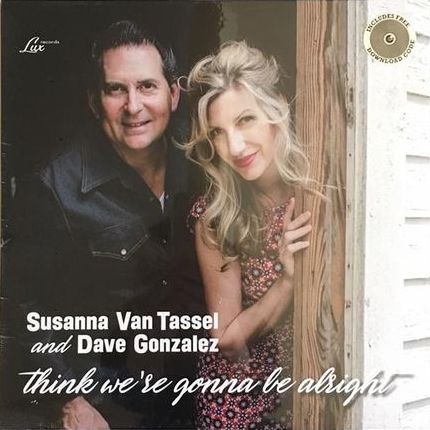 SUSANNA VAN TASSEL & DAVE GONZALEZ / THINK WE'RE GONNA BE ALRIGHT