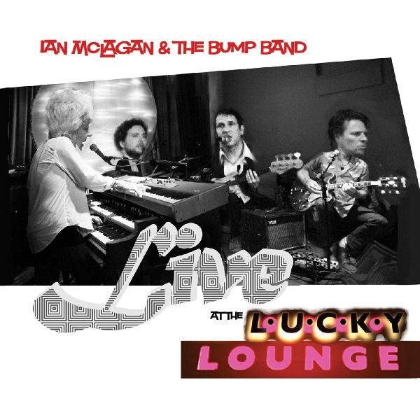IAN MCLAGAN & THE BUMP BAND / イアン・マクレガン・アンド・ザ・バンプ・バンド / LIVE AT THE LUCKY LOUNGE