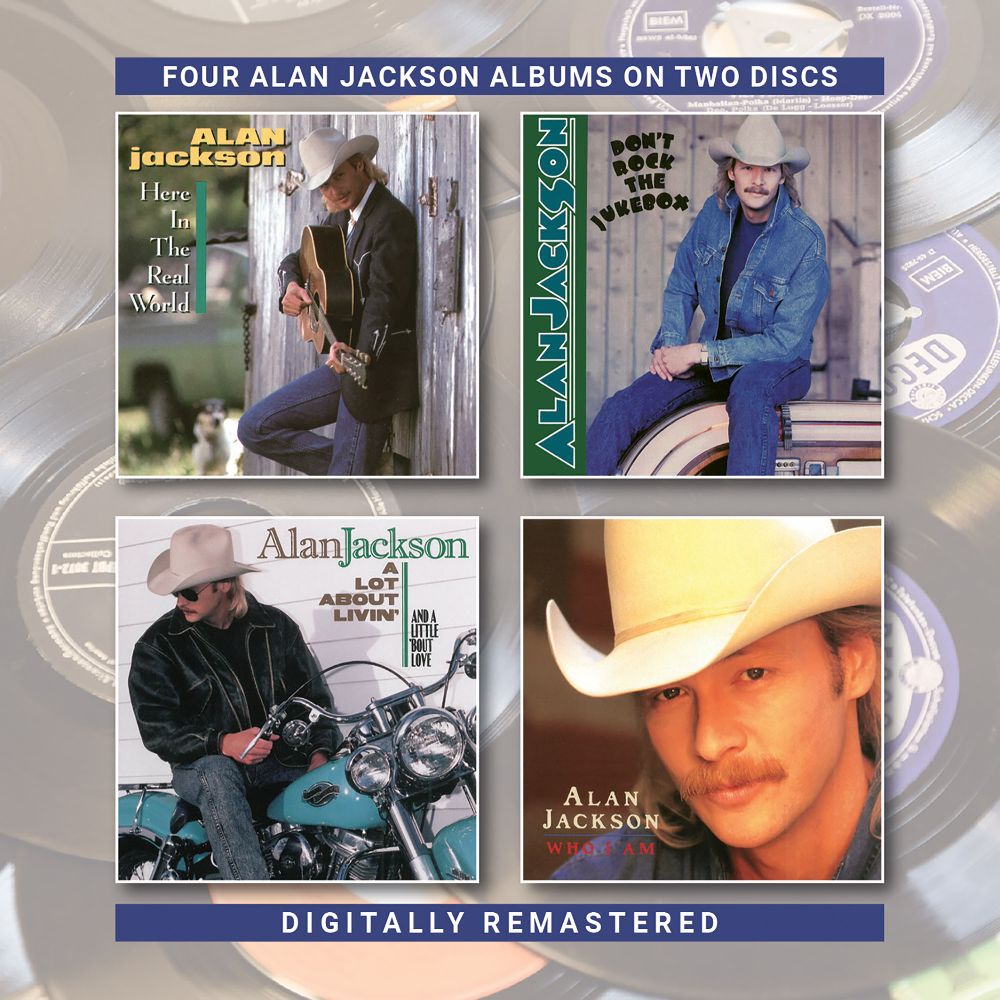 ALAN JACKSON / アラン・ジャクソン / HERE IN THE REAL WORLD / DON'T ROCK THE JUKEBOX / A LOT ABOUT LIVIN' (AND A LITTLE 'BOUT LOVE) / WHO I AM