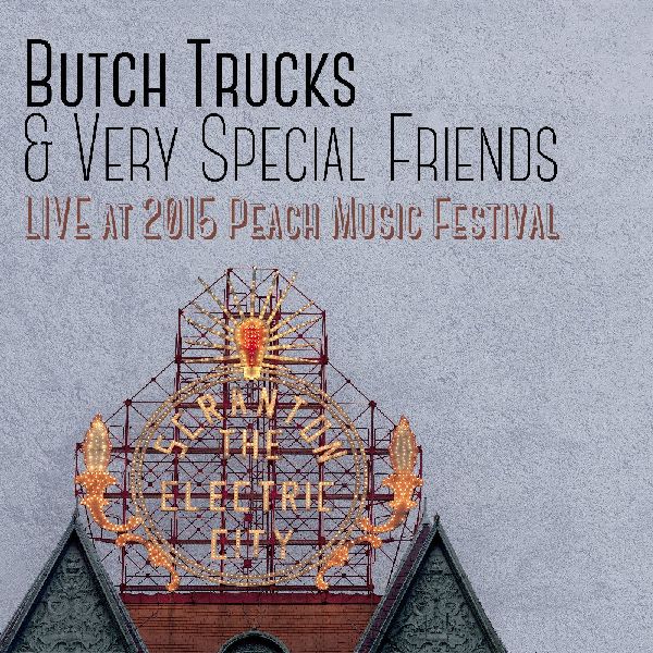BUTCH TRUCKS & VERY SPECIAL FRIENDS / LIVE AT THE 2015 PEACH MUSIC FESTIVAL (2CDR)