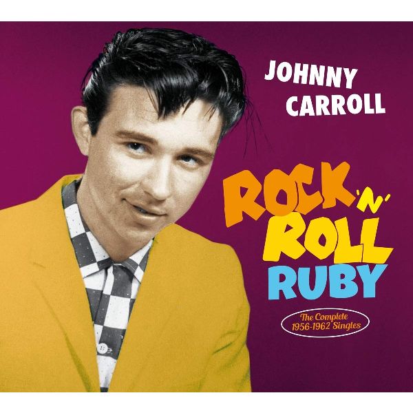 JOHNNY CARROLL / ROCK 'N' ROLL RUBY - THE COMPLETE 1956-1962 SINGLES