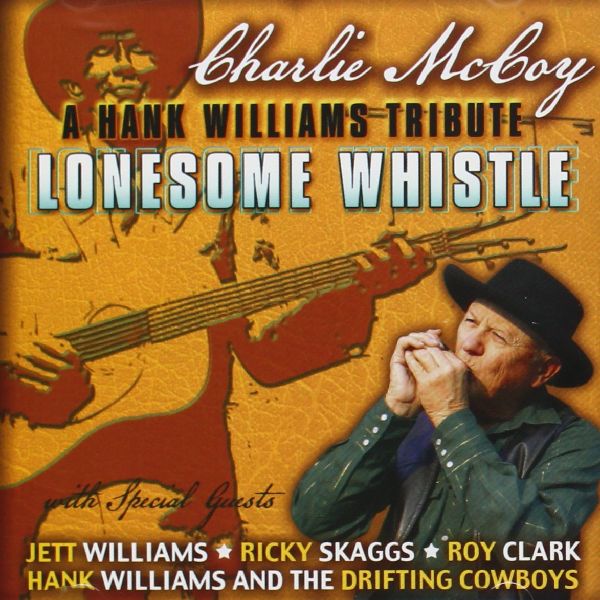 CHARLIE MCCOY / LONESOME WHISTLE: A HANK WILLIAMS TRIBUTE