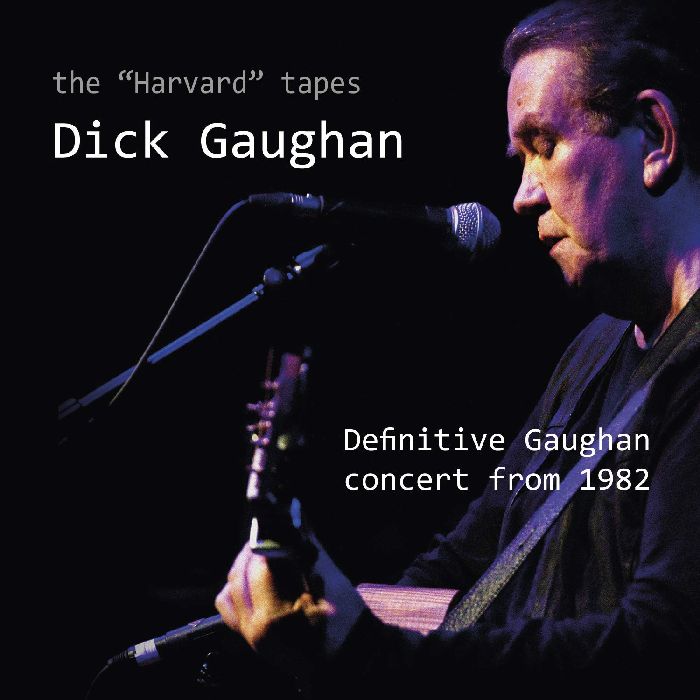 DICK GAUGHAN / ディック・ゴーハン / THE "HARVARD" TAPES: DEFINITIVE GAUGHAN CONCERT FROM 1982