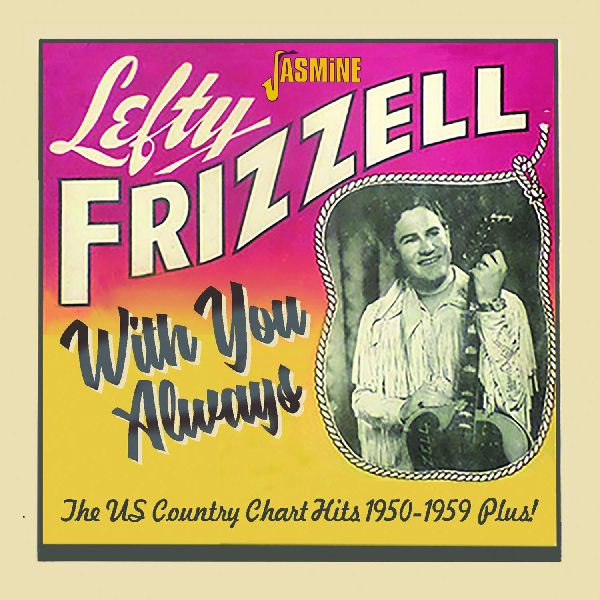 LEFTY FRIZZELL / レフティ・フリッゼル / WITH YOU ALWAYS THE US COUNTRY CHART HITS, 1950-1959 PLUS!