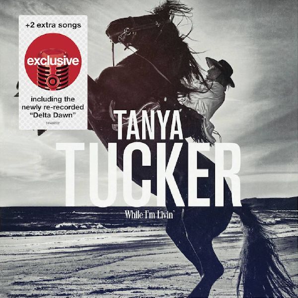 TANYA TUCKER / タニヤ・タッカー / WHILE I'M LIVIN' (TARGET EXCLUSIVE CD +2 TRCAKS)