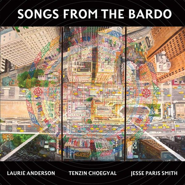 LAURIE ANDERSON, TENZIN CHOEGYAL & JESSE PARIS SMITH / SONGS FROM THE BARDO (CD)