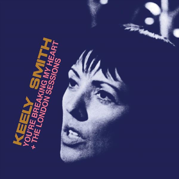 KEELY SMITH / キーリー・スミス / YOU'RE BREAKING MY HEART (EXPANDED EDITION)