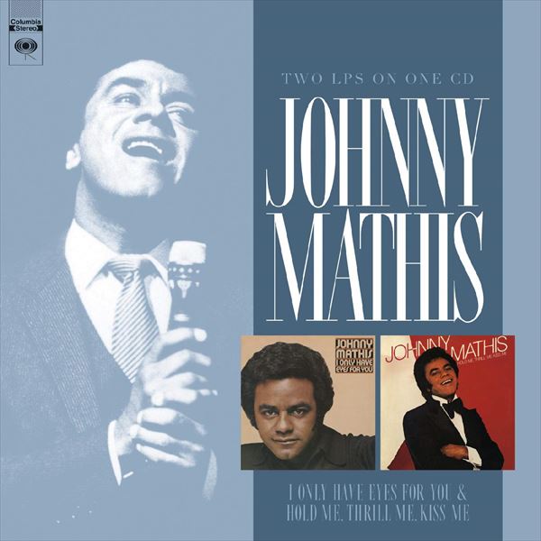 JOHNNY MATHIS / ジョニー・マティス / I ONLY HAVE EYES FOR YOU / HOLD ME, THRILL ME, KISS ME (EXPANDED EDITION)