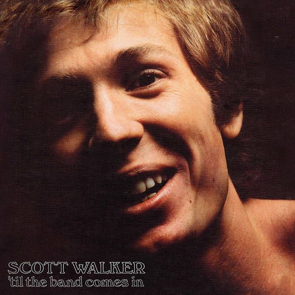 SCOTT WALKER / スコット・ウォーカー / TIL THE BAND COMES IN (180G LP)