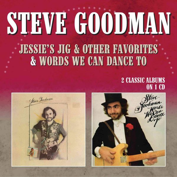 STEVE GOODMAN / スティーヴ・グッドマン / JESSIE'S JIG & OTHER FAVORITES / WORDS WE CAN DANCE TO