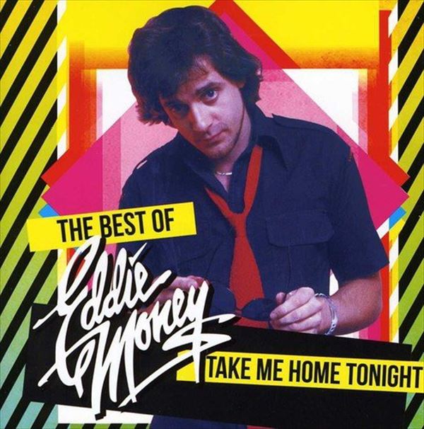 EDDIE MONEY / エディ・マネー / TAKE ME HOME TONIGHT - THE BEST OF