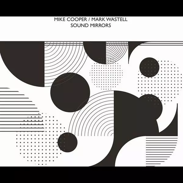 MIKE COOPER / MARK WASTELL / SOUND MIRRORS
