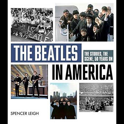 BEATLES / ビートルズ / THE BEATLES IN AMERICA: THE STORIES, THE SCENE, 50 YEARS ON (SPENCER LEIGH)