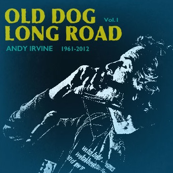 ANDY IRVINE / アンディ・アーヴァイン / OLD DOG LONG ROAD VOL.1 1961-2012