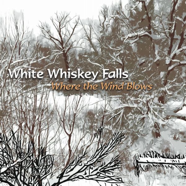 WHITE WHISKEY FALLS / WHERE THE WIND BLOWS
