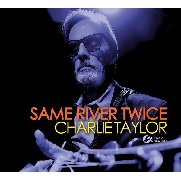 CHARLIE TAYLOR / SAME RIVER TWICE