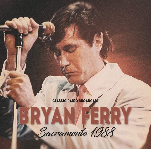 BRYAN FERRY / ブライアン・フェリー / SACRAMENTO 1988/RADIO BROADCAST (CD)