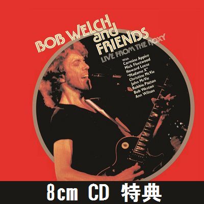 BOB WELCH / ボブ・ウェルチ / LIVE FROM THE ROXY -COMPLETE EDITION- / ライヴ・フロム・ザ・ロキシー(完全版)
