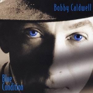 BOBBY CALDWELL / ボビー・コールドウェル / ブルー・コンディション+1