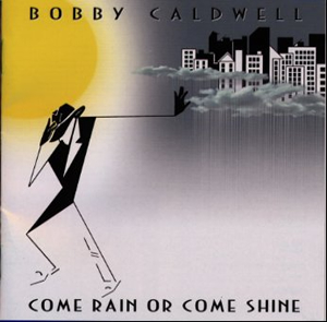 カム・レイン・オア・カム・シャイン+2/BOBBY CALDWELL/ボビー・コールドウェル｜OLD  ROCK｜ディスクユニオン・オンラインショップ｜diskunion.net