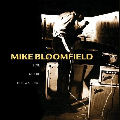 MIKE BLOOMFIELD / マイク・ブルームフィールド / LIVE AT THE OLD WALDORF / ライヴ・アット・ジ・オールド・ウォルドルフ