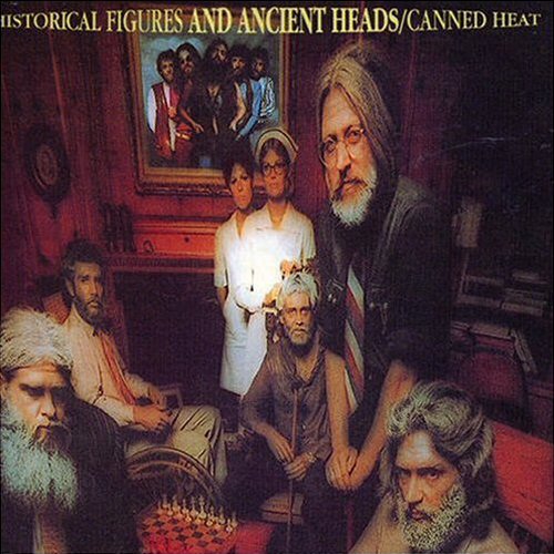 CANNED HEAT / キャンド・ヒート / HISTORICAL FIGURES AND ANCIENT HEADS / ヒストリカル・フィギュアとアンシェント・ヘッズ