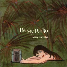 TONY SCIUTO / トニー・シュート / BE MY RADIO / ビー・マイ・ラジオ
