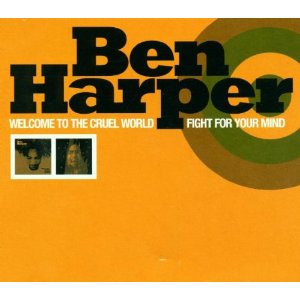 BEN HARPER / ベン・ハーパー / WELCOME TO THE CRUEL WORLD / FIGHT FOR YOUR MIND