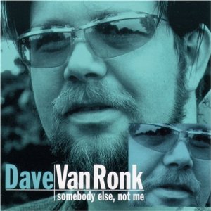 DAVE VAN RONK / デイヴ・ヴァン・ロンク / SOMEBODY ELSE, NOT ME / サムバディ・エルス ノット・ミ-!