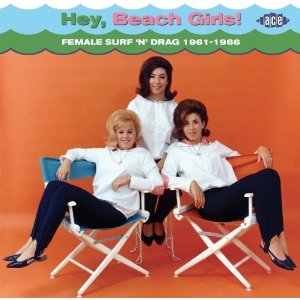 V.A. (GIRL POP/FRENCH POP) / HEY, BEACH GIRLS!: FEMALE SURF’N’DRAG 1961-1966