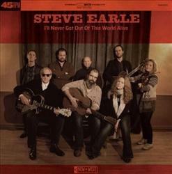 STEVE EARLE / スティーヴ・アール / I'LL NEVER GET OUT OF THIS WORLD ALIVE (7")